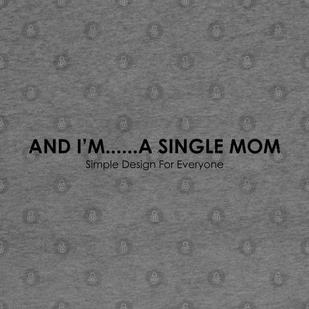 And I'm A Single Mom - 02 by SanTees